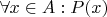 $\forall x \in A: P(x)$ $\forall x \in A: P(x)$