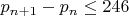 $p_{n + 1} - p_n \leq 246$