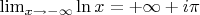 $\lim_{x\to-\infty} \ln x=+\infty+i\pi $