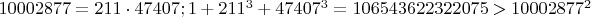 $10002877=211\cdot 47407;1+211^3+47407^3=106543622322075>10002877^2$