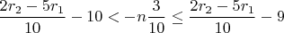 $\dfrac{2r_2-5r_1}{10}-10<-n\dfrac{3}{10}\leq \dfrac{2r_2-5r_1}{10} - 9$