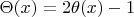 $\Theta(x) = 2 \theta(x) - 1$
