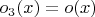 $o_3(x) = o(x)$ $o_3(x) = o(x)$