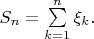 $S_n=\sum\limits_{k=1}^n\xi_k.$