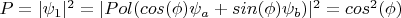 $P=|\psi_1|^2=|Pol(cos(\phi)\psi_a+sin(\phi)\psi_b)|^2=cos^2(\phi)$