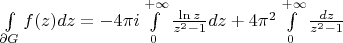 $\int\limits_{\partial G} f(z)dz = - 4 \pi i \int\limits_0 ^{+\infty} \frac{\ln z}{z^2-1} dz +4 \pi ^2 \int\limits_0 ^{+\infty} \frac{dz}{z^2-1}$