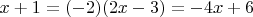 $$x+1=(-2)(2x-3)=-4x+6$$ $$x+1=(-2)(2x-3)=-4x+6$$