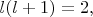 $l(l+1)=2,$ $l(l+1)=2,$