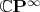 $\mathbb{C}\mathbf{P}^{\infty}$