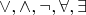 $\vee, \wedge, \neg, \forall, \exists$ $\vee, \wedge, \neg, \forall, \exists$