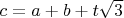 $ c=a+b+t\sqrt{3} $