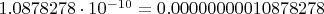 $1.0878278\cdot 10^{-10}=0.00000000010878278$