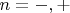 $n=-,+$