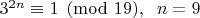 $3^{2n}\equiv 1\pmod {19},\;\;n=9$ $3^{2n}\equiv 1\pmod {19},\;\;n=9$