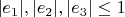 $|e_1|, |e_2|, |e_3| \le 1$ $|e_1|, |e_2|, |e_3| \le 1$