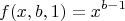 $$ f(x,b,1)=x^{b-1}$$ $$ f(x,b,1)=x^{b-1}$$