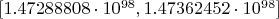 $[1.47288808\cdot10^{98},1.47362452\cdot10^{98}]$