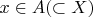 $x\in A (\subset X)$