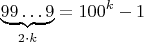 $$\underbrace{99\ldots 9}_{2\cdot k} = 100^k-1$$