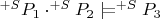 $^{+S}P_1\cdot^{+S}P_2\mathrel{|}\joinrel=^{+S}P_3$