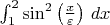$\int_1^2 \sin^2\left(\frac{x}{\varepsilon}\right)\, dx$
