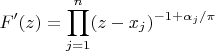 $$F'(z)=\prod _{j=1}^n (z- x_j)^{-1+\alpha_j/\pi}
$$