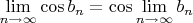 $\lim\limits_{n \to\infty} \cos b_n = \cos \lim\limits_{n \to\infty} b_n $