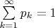 $\sum\limits_{k=1}^{\infty}p_k=1$