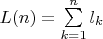 $L(n)=\sum\limits_{k=1}^n {l_k}$