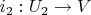 $i_2: U_2 \to V$