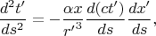 $$ \frac{d^2t^\prime}{ds^{2}}=-\frac{\alpha x}{{r^\prime}^3}\frac{d(ct^\prime)}{ds}\frac{dx^\prime}{ds},$$ $$ \frac{d^2t^\prime}{ds^{2}}=-\frac{\alpha x}{{r^\prime}^3}\frac{d(ct^\prime)}{ds}\frac{dx^\prime}{ds},$$