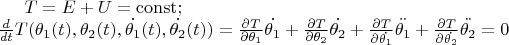 $T=E+U=\operatorname{const};\\ \frac{d}{dt}T(\theta_1(t),\theta_2(t),\dot{\theta_1}(t),\dot{\theta_2}(t)) = \frac{\partial T}{\partial \theta_1} \dot{\theta_1} + \frac{\partial T}{\partial \theta_2} \dot{\theta_2} + \frac{\partial T}{\partial \dot{\theta_1}} \ddot{\theta_1} + \frac{\partial T}{\partial \dot{\theta_2}} \ddot{\theta_2}= 0$