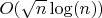 $O(\sqrt{n} \log(n))$