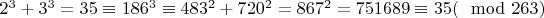 $2^3+3^3=35\equiv 186^3\equiv483^{2}+720^{2}=867^{2}=751689\equiv 35(\mod 263)$