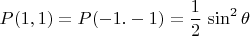 $$P(1,1)=P(-1.-1)=\frac{1}{2}\,\sin^2\theta$$