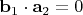 $\mathbf b_1\cdot\mathbf a_2=0$