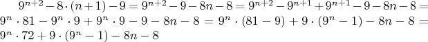 $9^{n+2}-8\cdot(n+1)-9=9^{n+2}-9-8n-8=9^{n+2}-9^{n+1}+9^{n+1}-9-8n-8=9^{n}\cdot81-9^{n}\cdot9+9^{n}\cdot9-9-8n-8=9^{n}\cdot(81-9)+9\cdot(9^{n}-1)-8n-8=9^{n}\cdot72+9\cdot(9^{n}-1)-8n-8$