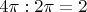 $4\pi : 2\pi = 2$ $4\pi : 2\pi = 2$