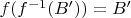 $f(f^{-1}(B'))=B'$