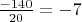 $\frac{-140}{20}=-7$