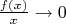 $\frac{f(x)}{x} \to 0$ $\frac{f(x)}{x} \to 0$