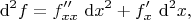 $$
\mathrm d^2 f = f''_{xx} \ \mathrm dx^2 + f'_x \ \mathrm d^2 x,
$$ $$
\mathrm d^2 f = f''_{xx} \ \mathrm dx^2 + f'_x \ \mathrm d^2 x,
$$
