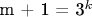 m + 1 = {3^k}