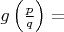 $g\left(\frac pq\right) = $