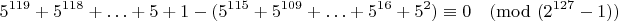 $$5^{119}+5^{118}+\ldots+5+1-(5^{115}+5^{109}+\ldots+5^{16}+5^2)\equiv0\pmod{(2^{127}-1)}$$
