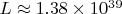 $ L \approx 1.38 \times 10^{39} $ $ L \approx 1.38 \times 10^{39} $