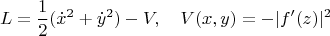 $$ L=\frac{1}{2}(\dot x^2+\dot y^2)-V,\quad V(x,y)=-|f'(z)|^2$$