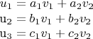 $
u_1 = a_1 v_1 + a_2 v_2

u_2 = b_1 v_1 + b_2 v_2

u_3 = c_1 v_1 + c_2 v_2
$
