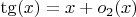 $\tg(x) = x + o_2(x)$ $\tg(x) = x + o_2(x)$