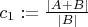 $c_1:=\frac{|A+B|}{|B|}$